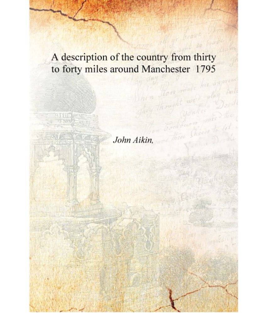     			A description of the country from thirty to forty miles around Manchester 1795 [Hardcover]