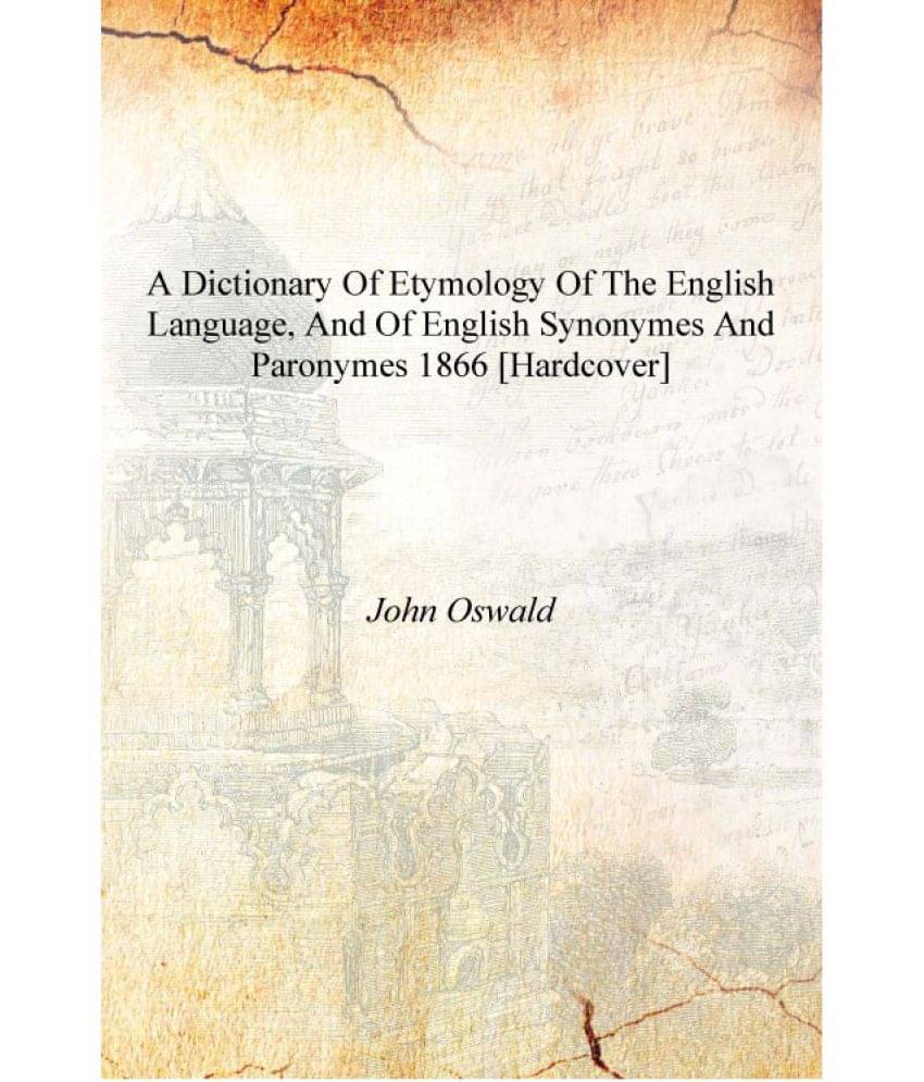     			A dictionary of etymology of the English language, and of English synonymes and paronymes 1866 [Hardcover]