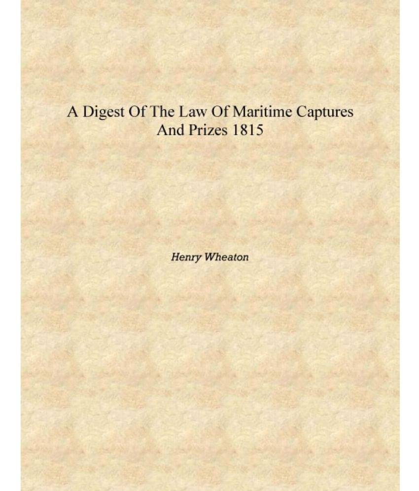     			A digest of the law of maritime captures and prizes 1815 [Hardcover]