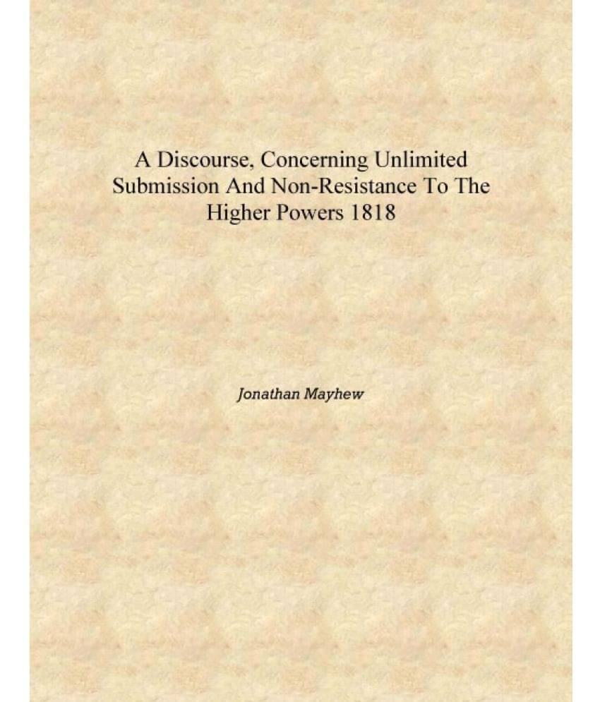     			A discourse, concerning unlimited submission and non-resistance to the higher powers 1818 [Hardcover]