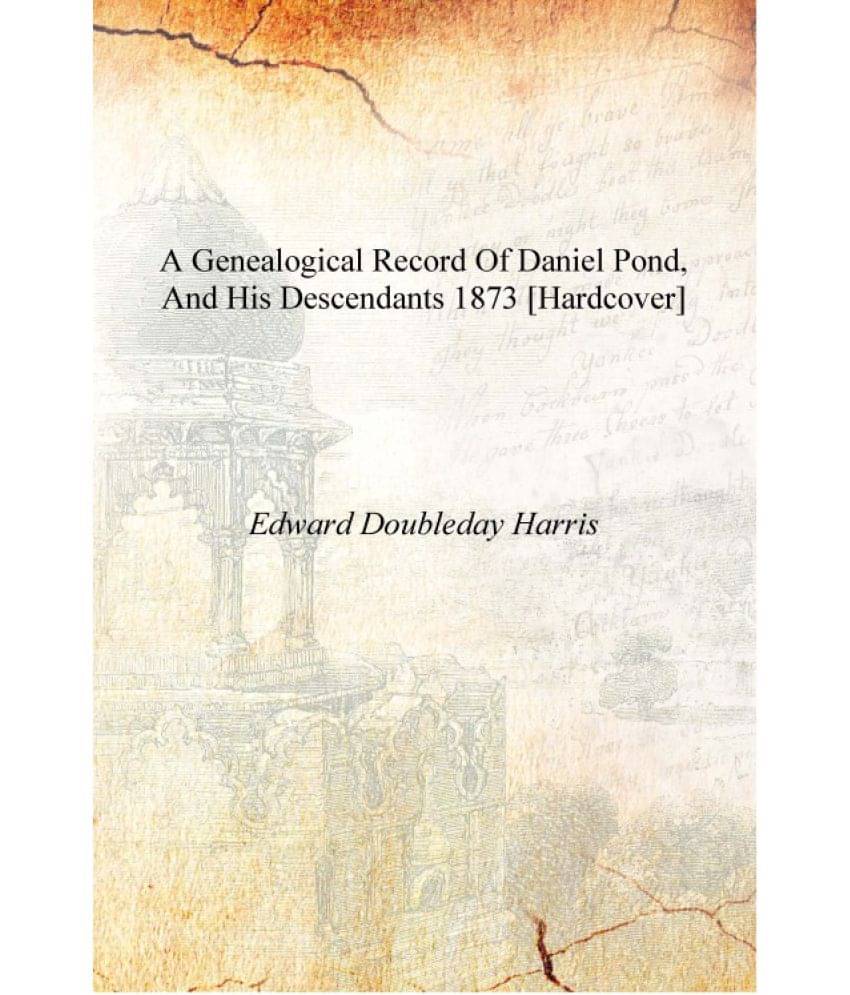     			A genealogical record of Daniel Pond, and his descendants 1873 [Hardcover]