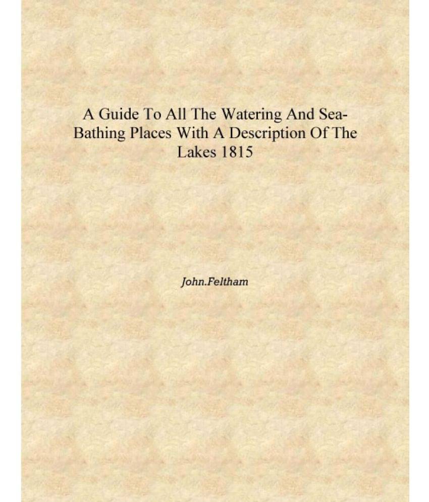     			A guide to all the watering and sea-bathing places with a description of the lakes 1815 [Hardcover]