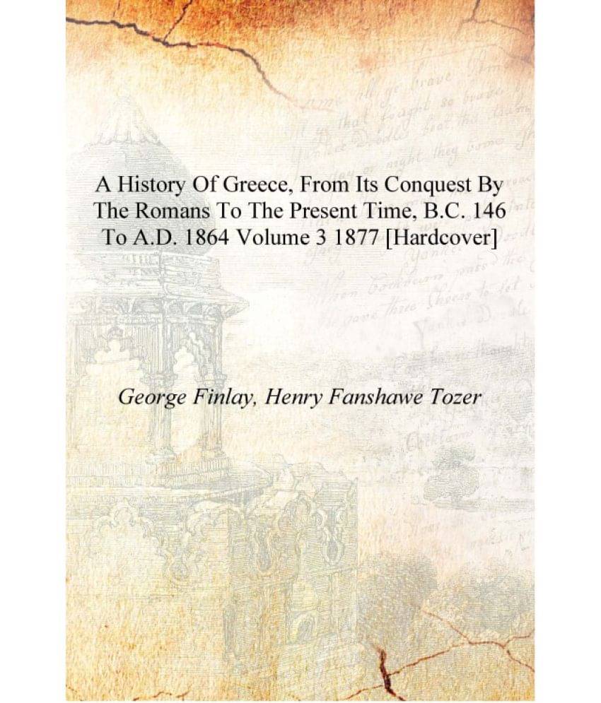     			A history of Greece, from its conquest by the Romans to the present time, B.C. 146 to A.D. 1864 Volume 3 1877 [Hardcover]