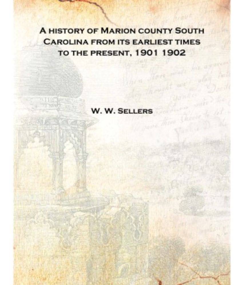     			A history of Marion county South Carolina from its earliest times to the present, 1901 1902 [Hardcover]