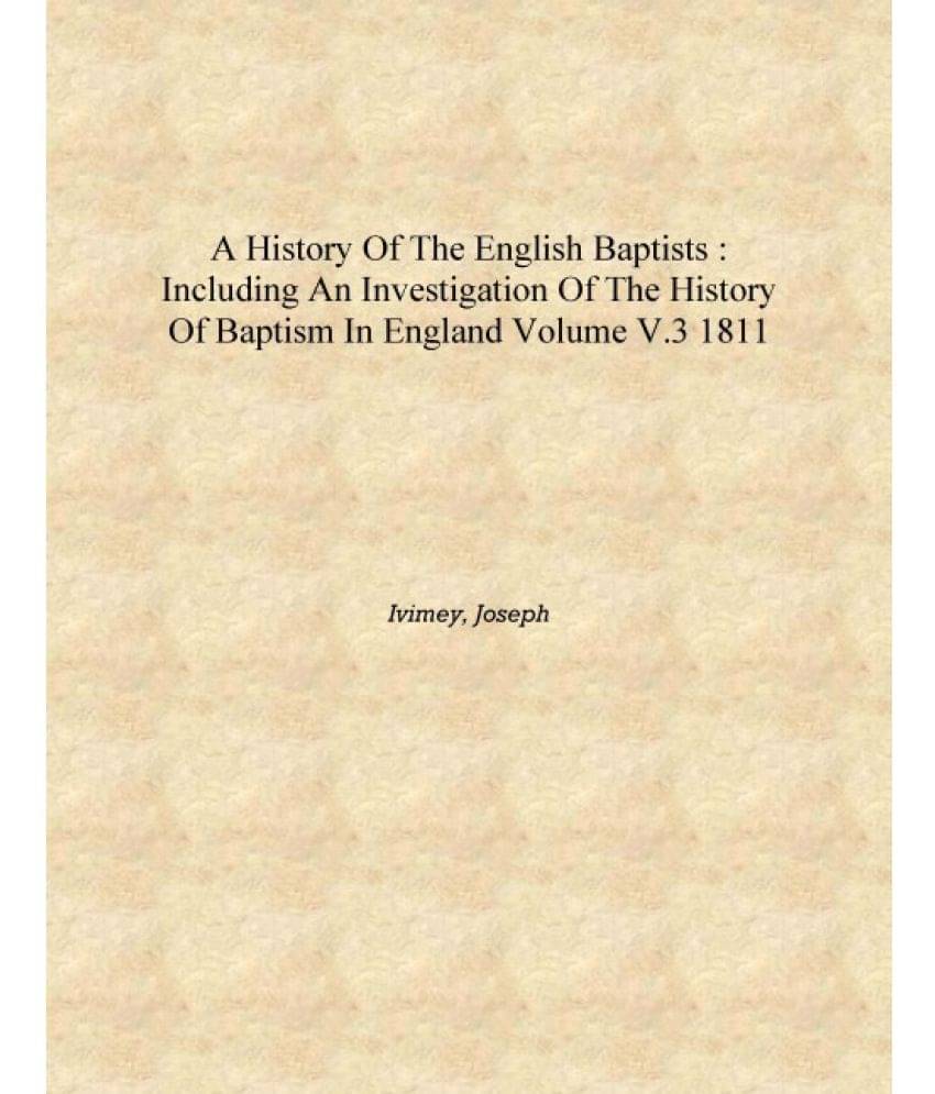    			A history of the English Baptists : including an investigation of the history of baptism in England Volume v.3 1811 [Hardcover..