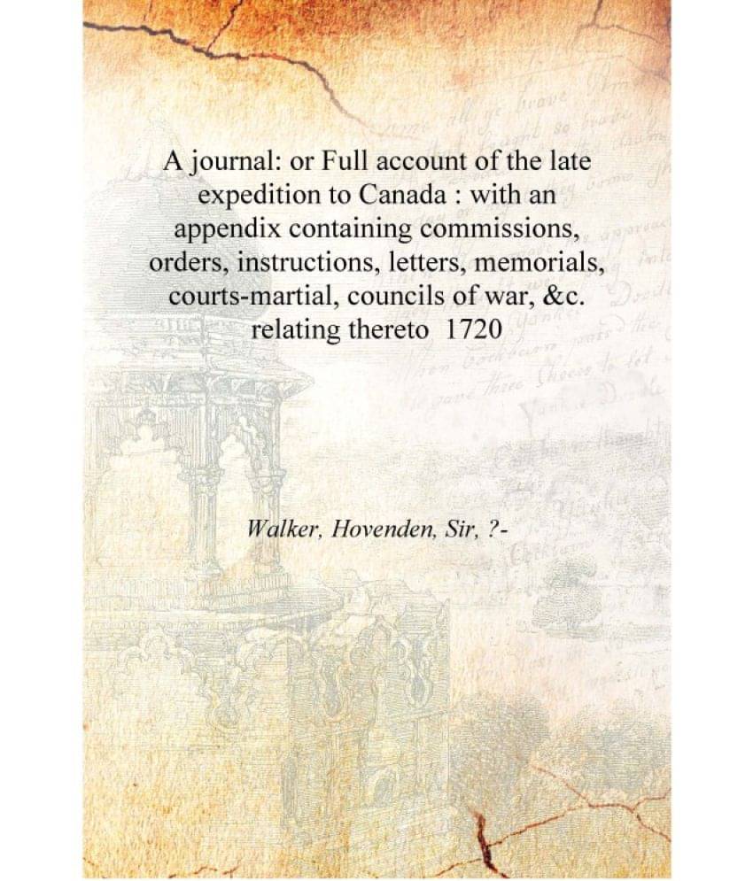     			A journal: or Full account of the late expedition to Canada : with an appendix containing commissions, orders, instructions, l..