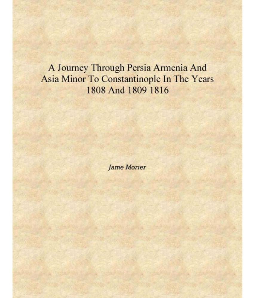     			A journey through Persia Armenia and Asia Minor to Constantinople in the years 1808 and 1809 1816 [Hardcover]