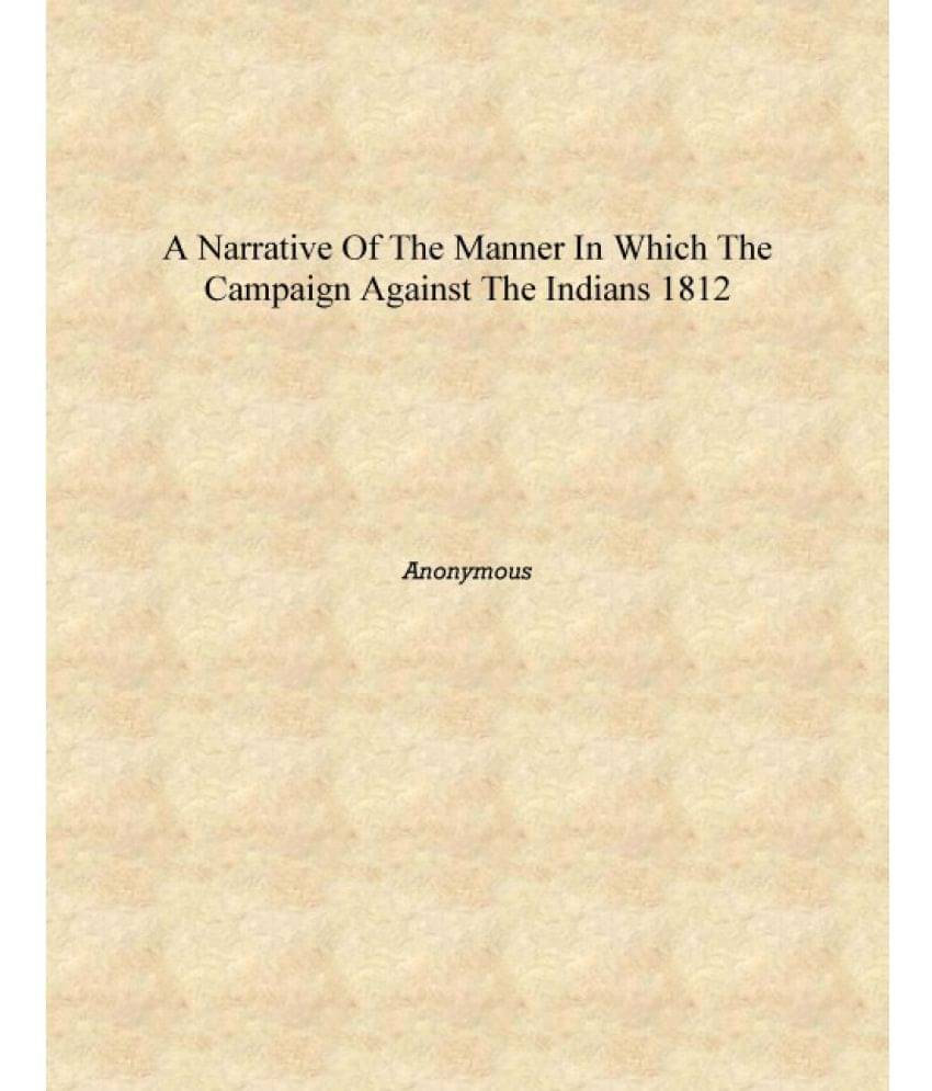     			A narrative of the manner in which the campaign against the Indians 1812 [Hardcover]