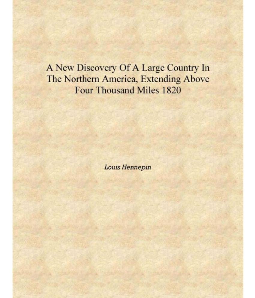     			A new discovery of a large country in the Northern America, extending above four thousand miles 1820 [Hardcover]
