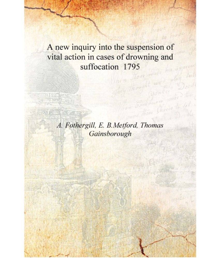     			A new inquiry into the suspension of vital action in cases of drowning and suffocation 1795 [Hardcover]