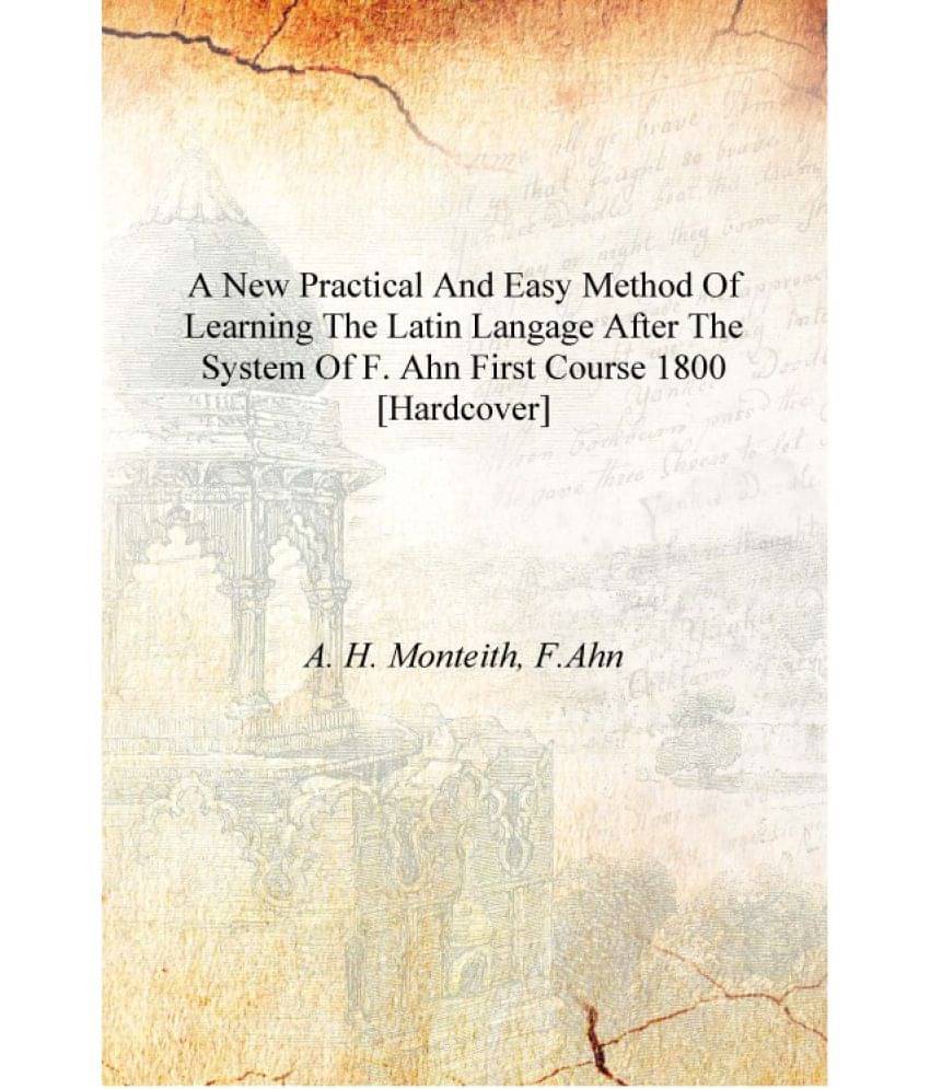     			A new practical and easy method of learning the Latin langage after the system of F. Ahn First course 1800 [Hardcover]