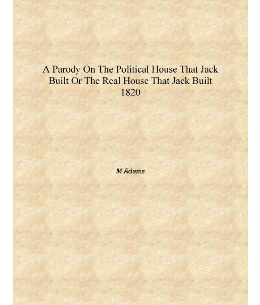     			A parody on the political house that Jack built or The real house that Jack built 1820 [Hardcover]