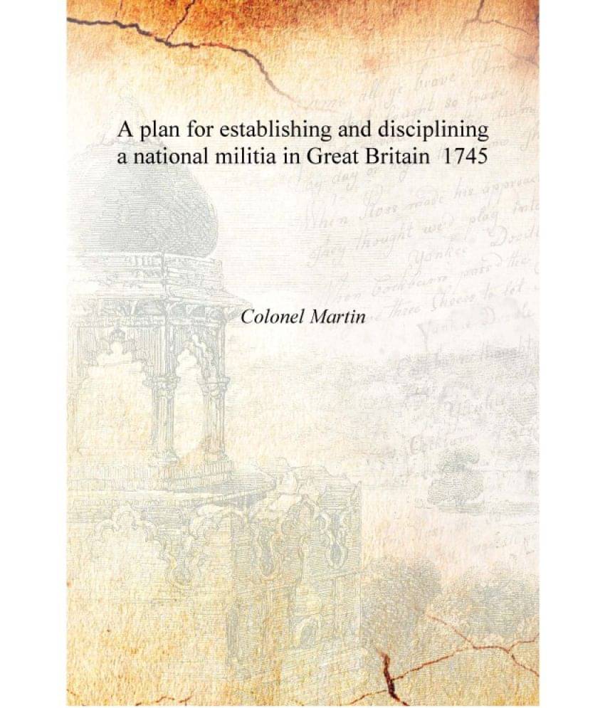     			A plan for establishing and disciplining a national militia in Great Britain 1745 [Hardcover]