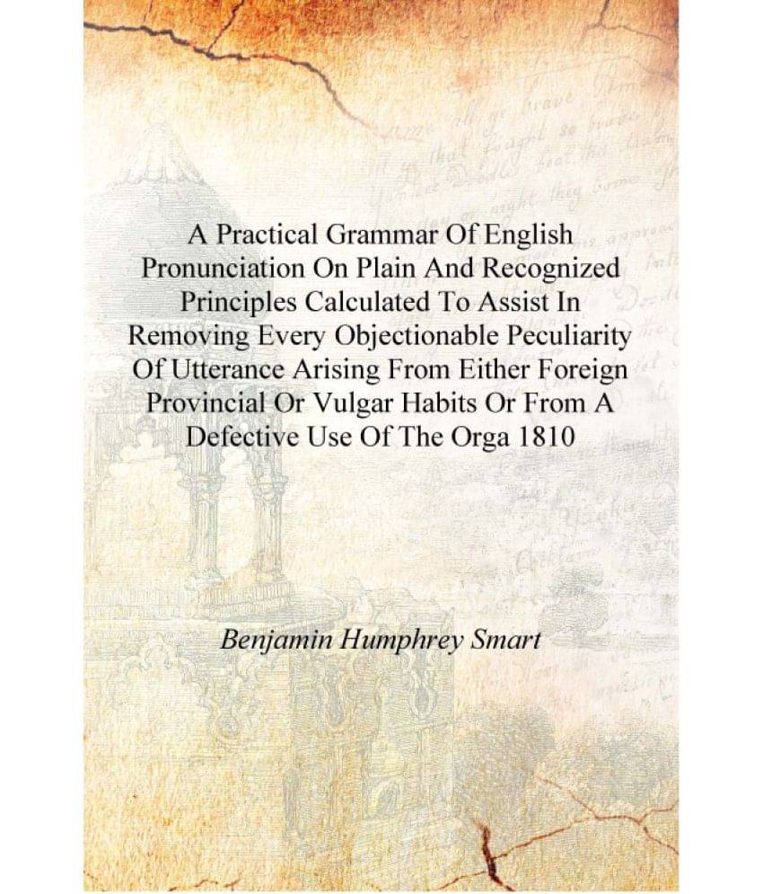     			A practical grammar of English pronunciation on plain and recognized principles calculated to assist in removing every objecti..