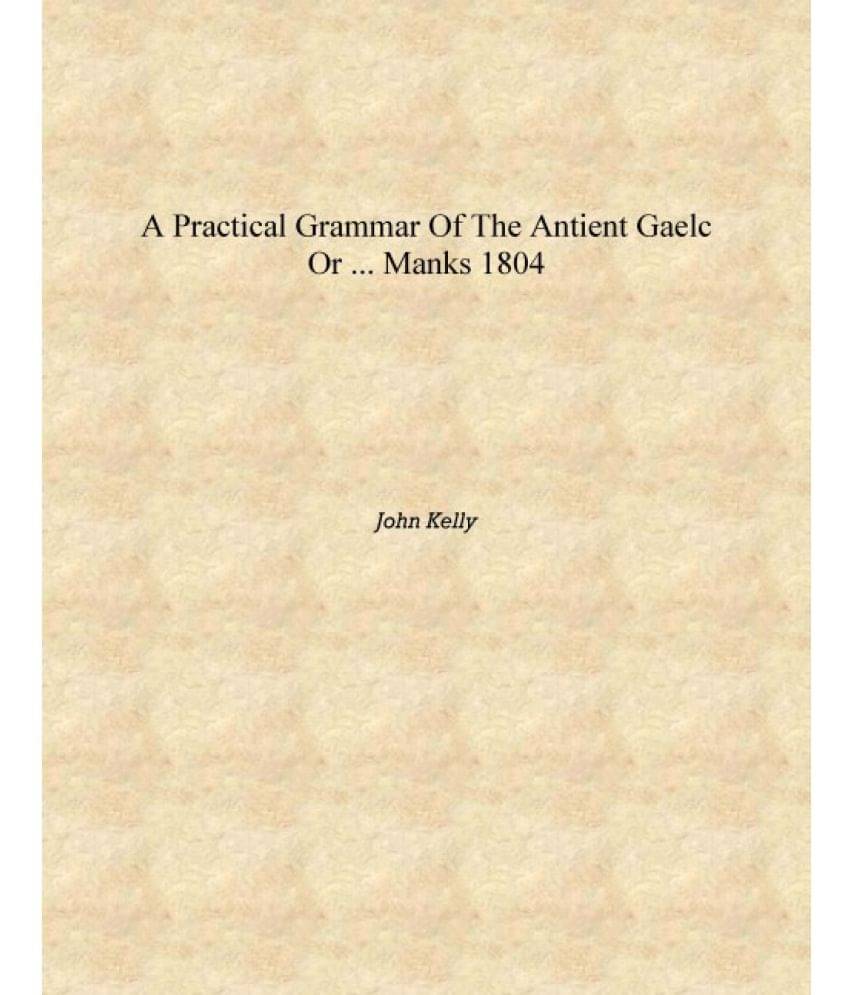     			A practical grammar of the antient Gaelc or ... Manks 1804 [Hardcover]