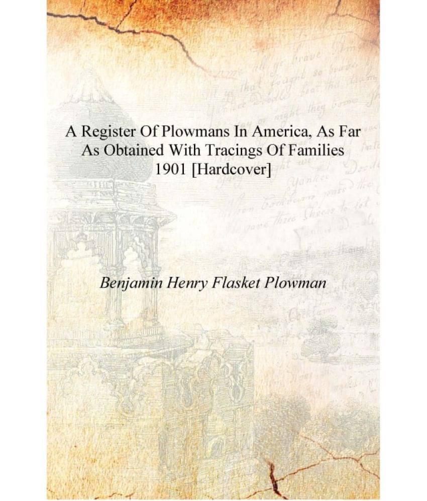    			A register of Plowmans in America, as far as obtained with tracings of families 1901 [Hardcover]