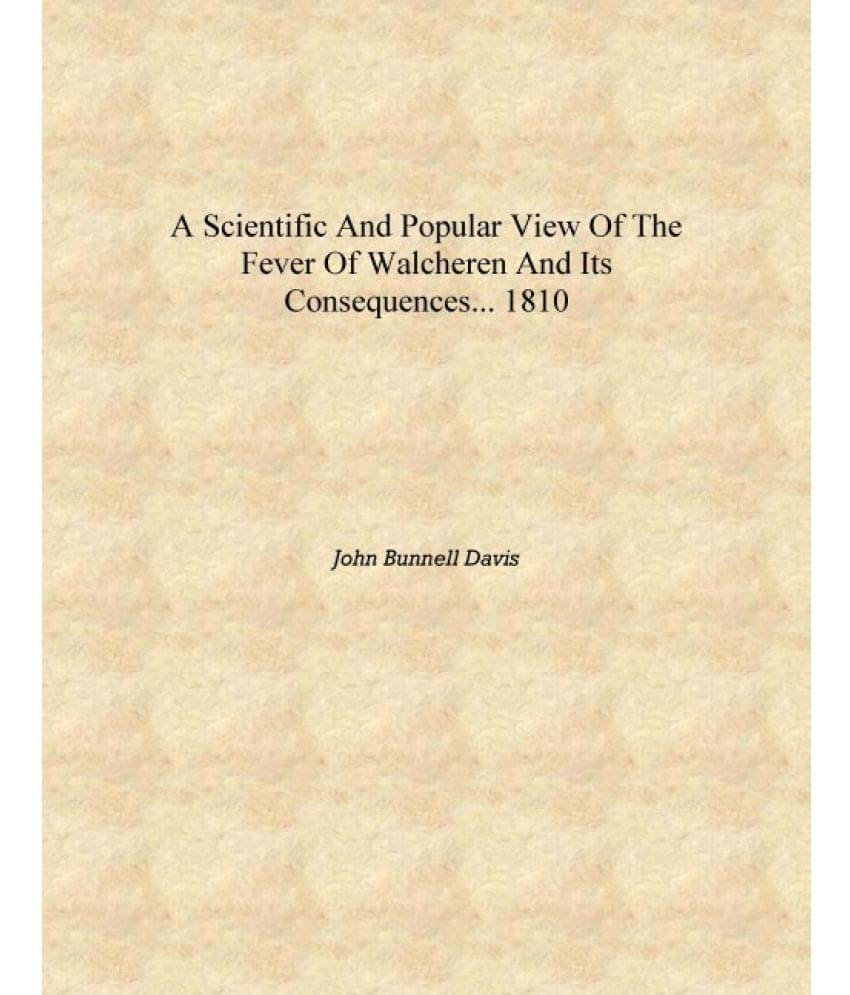     			A scientific and popular view of the fever of Walcheren and its consequences... 1810 [Hardcover]