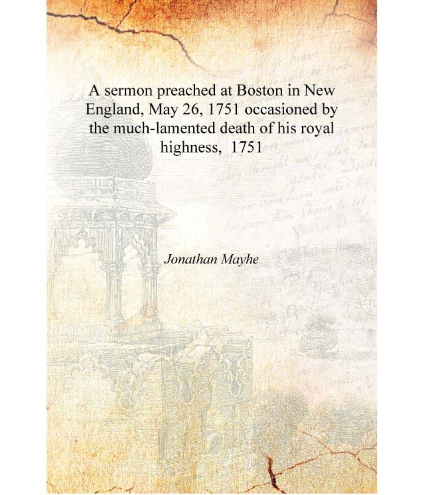 A sermon preached at Boston in New England, May 26, 1751 occasioned by the much-lamented death of his royal highness, 1751 [Ha.. A sermon preached at Boston in New England, May 26, 1751 occasioned by the much-lamented death of his royal highness, 1751 [Ha..