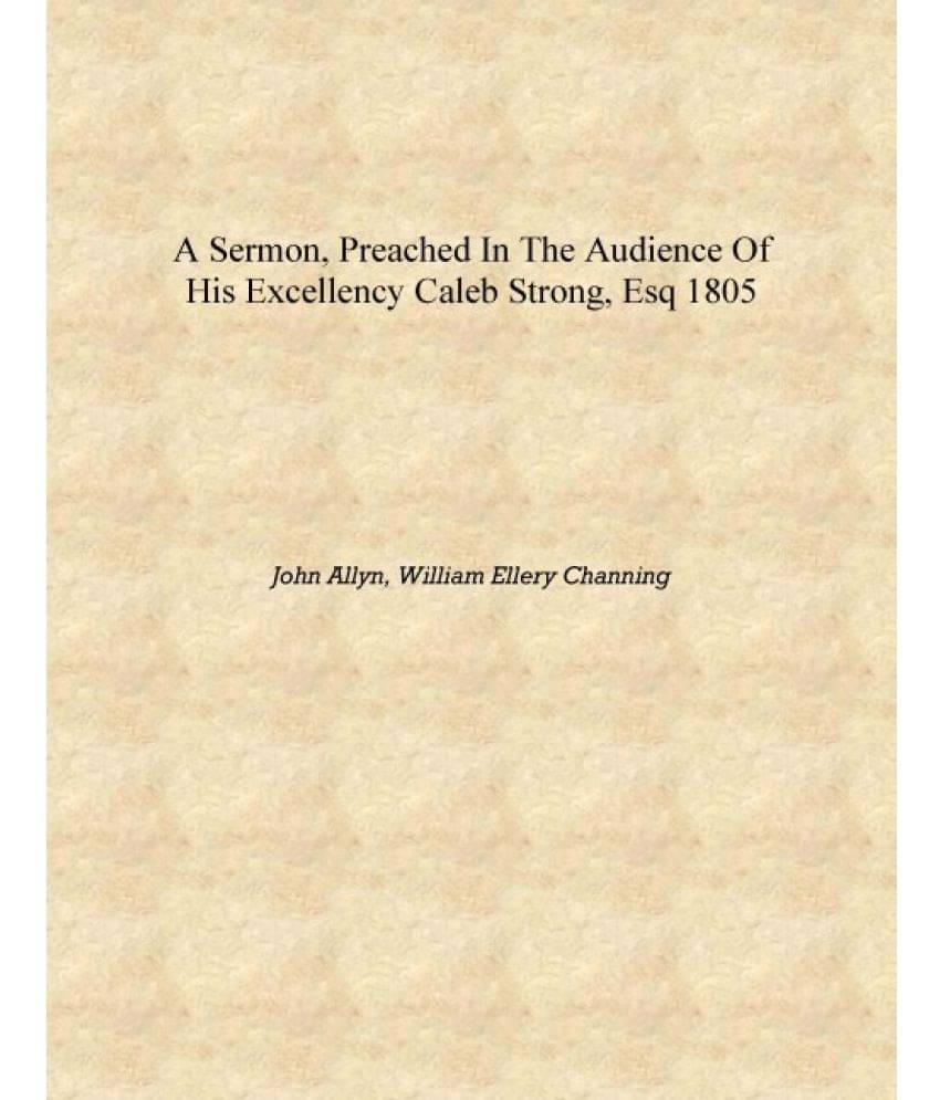     			A sermon, preached in the audience of His Excellency Caleb Strong, Esq 1805 [Hardcover]