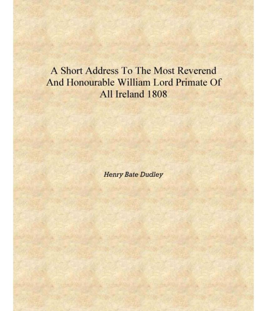     			A short address to the Most Reverend and Honourable William Lord Primate of all Ireland 1808 [Hardcover]