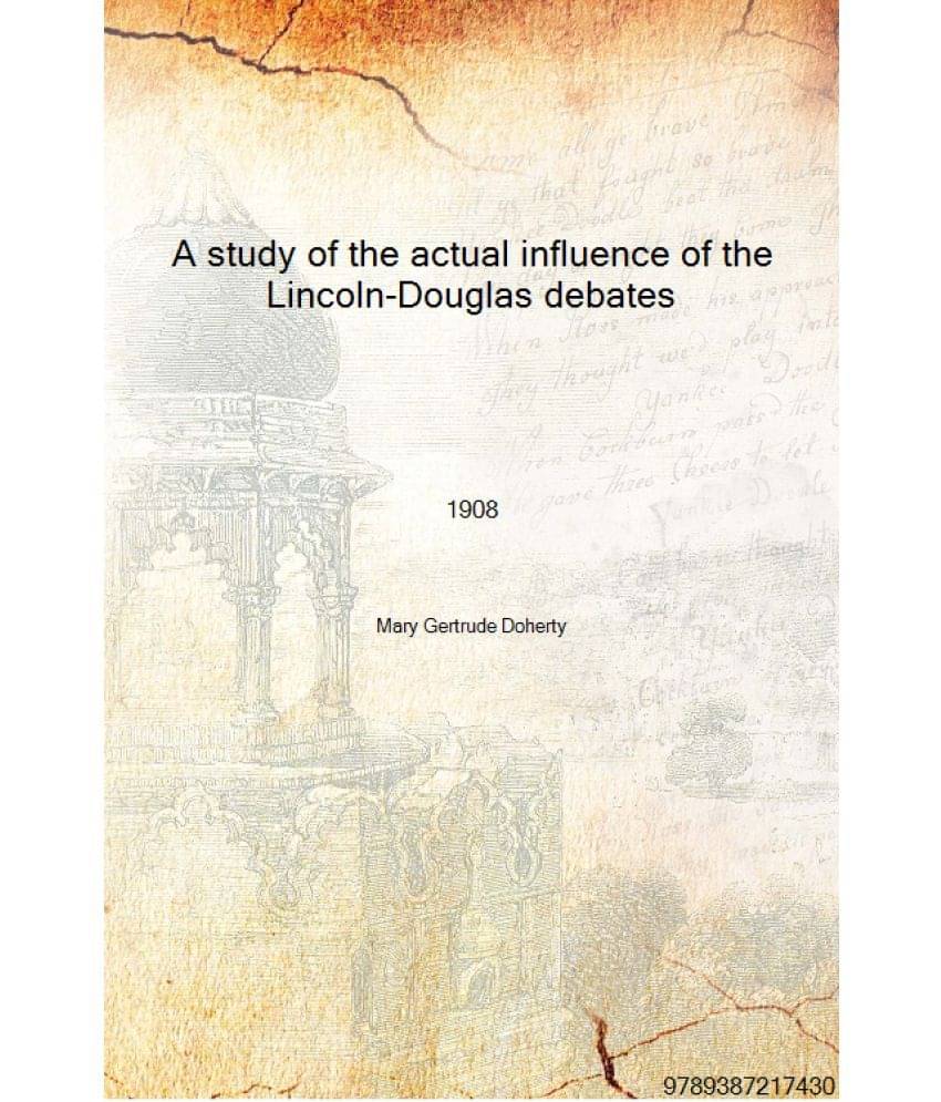     			A study of the actual influence of the Lincoln-Douglas debates 1908 [Hardcover]