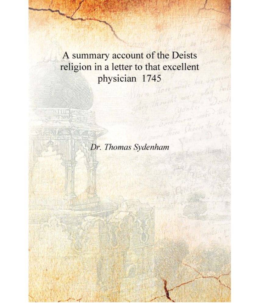     			A summary account of the Deists religion in a letter to that excellent physician 1745 [Hardcover]