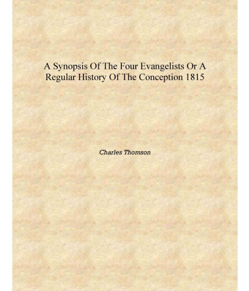     			A synopsis of the four evangelists or a regular history of the conception 1815 [Hardcover]