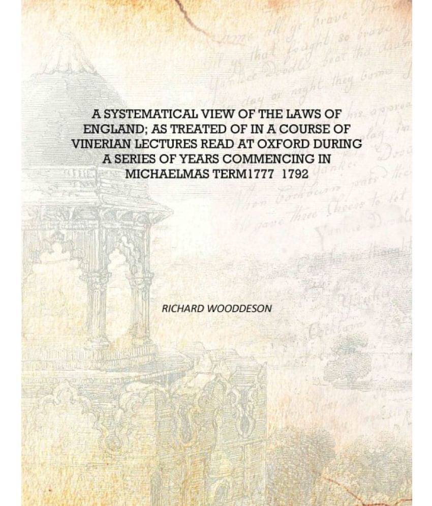 A systematical view of the laws of England; as treated of in a course of Vinerian lectures read at Oxford during a series of y.. A systematical view of the laws of England; as treated of in a course of Vinerian lectures read at Oxford during a series of y..