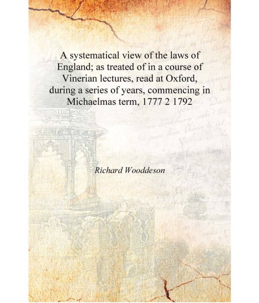 A systematical view of the laws of England; as treated of in a course of Vinerian lectures, read at Oxford, during a series of.. A systematical view of the laws of England; as treated of in a course of Vinerian lectures, read at Oxford, during a series of..