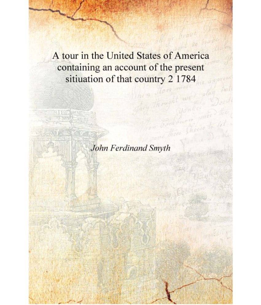 A tour in the United States of America containing an account of the present sitiuation of that country Volume 2 1784 [Hardcove.. A tour in the United States of America containing an account of the present sitiuation of that country Volume 2 1784 [Hardcove..