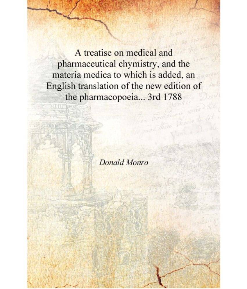     			A treatise on medical and pharmaceutical chymistry, and the materia medica to which is added, an English translation of the ne..