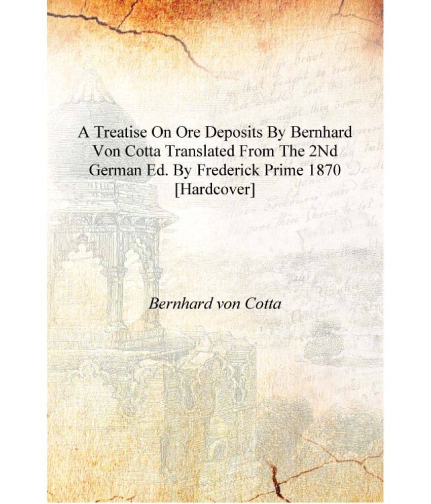     			A treatise on ore deposits by Bernhard von Cotta translated from the 2nd German ed. by Frederick Prime 1870 [Hardcover]