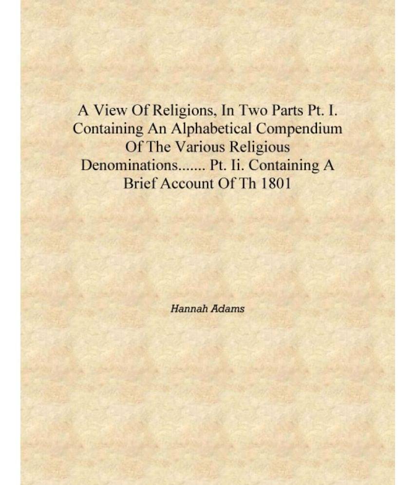     			A view of religions, in two parts pt. I. Containing an alphabetical compendium of the various religious denominations....... P..