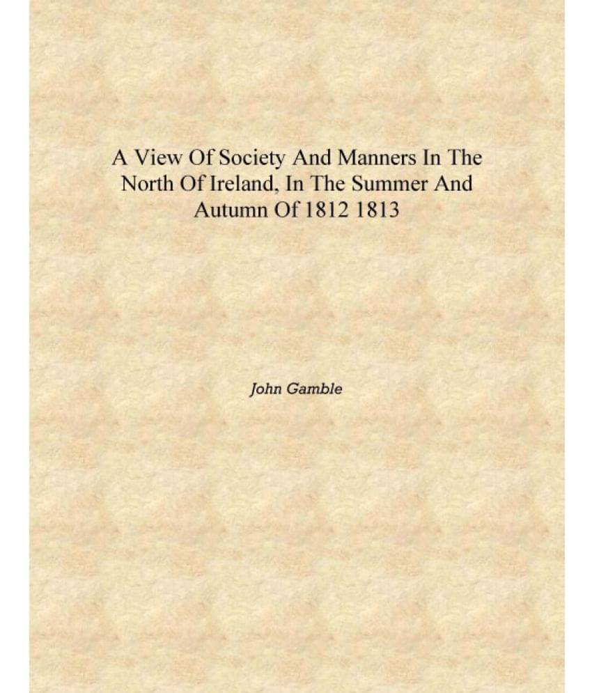     			A view of society and manners in the north of Ireland, in the summer and autumn of 1812 1813 [Hardcover]