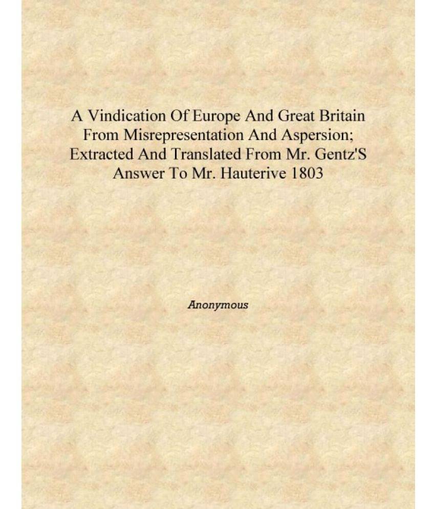     			A vindication of Europe and Great Britain from misrepresentation and aspersion; extracted and translated from Mr. Gentz's answ..