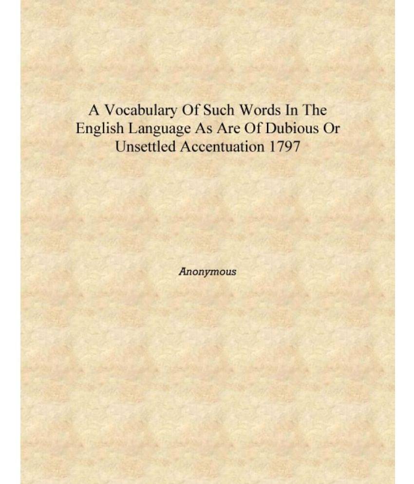     			A vocabulary of such words in the English language as are of dubious or unsettled accentuation 1797 [Hardcover]