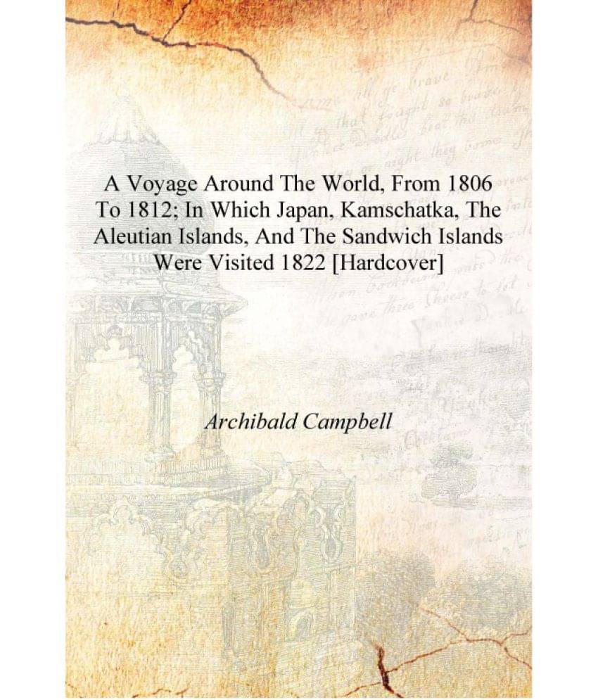 A voyage around the world, from 1806 to 1812; in which Japan, Kamschatka, the Aleutian islands, and the Sandwich islands were .. A voyage around the world, from 1806 to 1812; in which Japan, Kamschatka, the Aleutian islands, and the Sandwich islands were ..