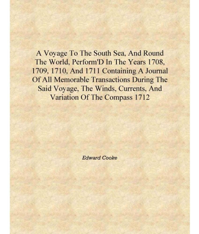     			A voyage to the South Sea, and round the world, perform'd in the years 1708, 1709, 1710, and 1711 Containing a journal of all ..
