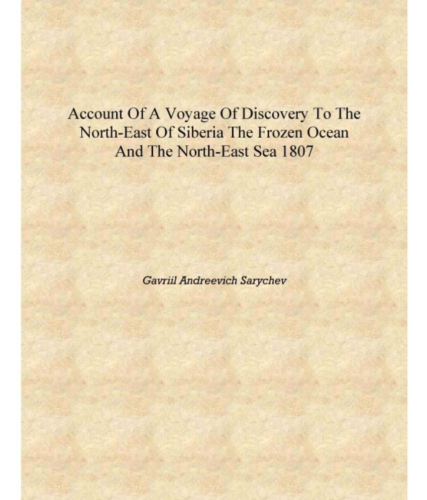     			Account of a voyage of discovery to the north-east of Siberia the frozen ocean and the north-east sea 1807 [Hardcover]