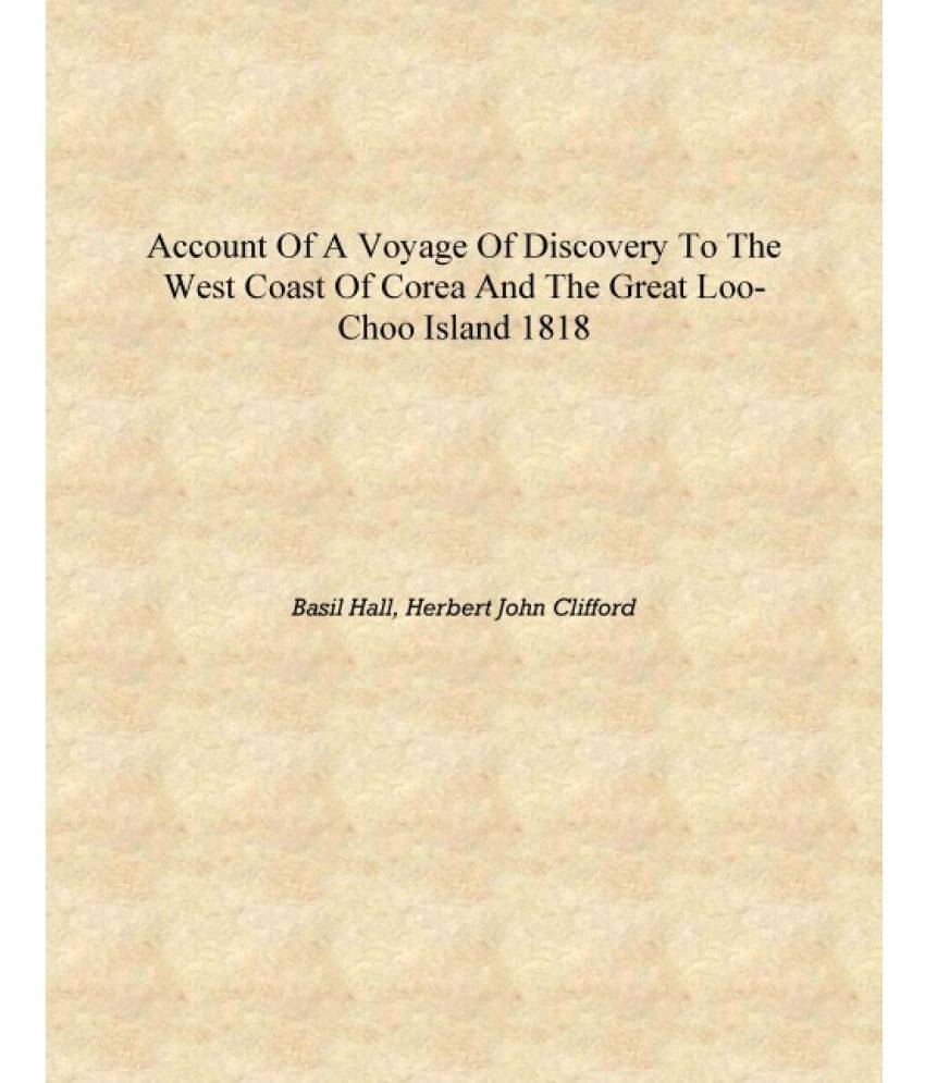     			Account of a voyage of discovery to the west coast of Corea and the great Loo-Choo island 1818 [Hardcover]