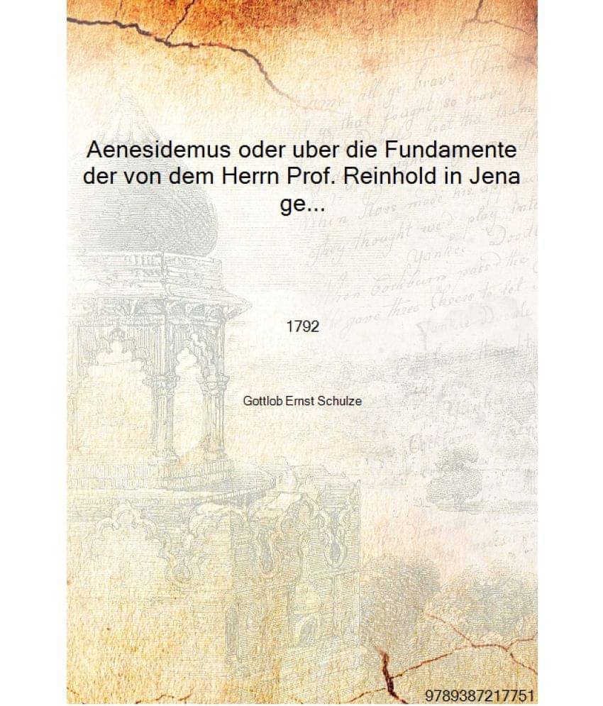 Aenesidemus oder uber die Fundamente der von dem Herrn Prof. Reinhold in Jena gelieferten ElementarPhilosophie 1792 [Hardcover.. Aenesidemus oder uber die Fundamente der von dem Herrn Prof. Reinhold in Jena gelieferten ElementarPhilosophie 1792 [Hardcover..