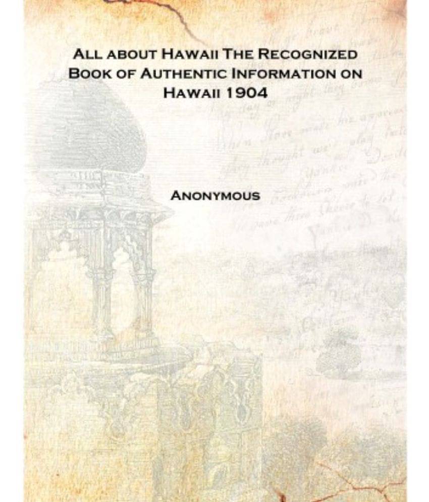     			All about Hawaii The Recognized Book of Authentic Information on Hawaii 1904 [Hardcover]