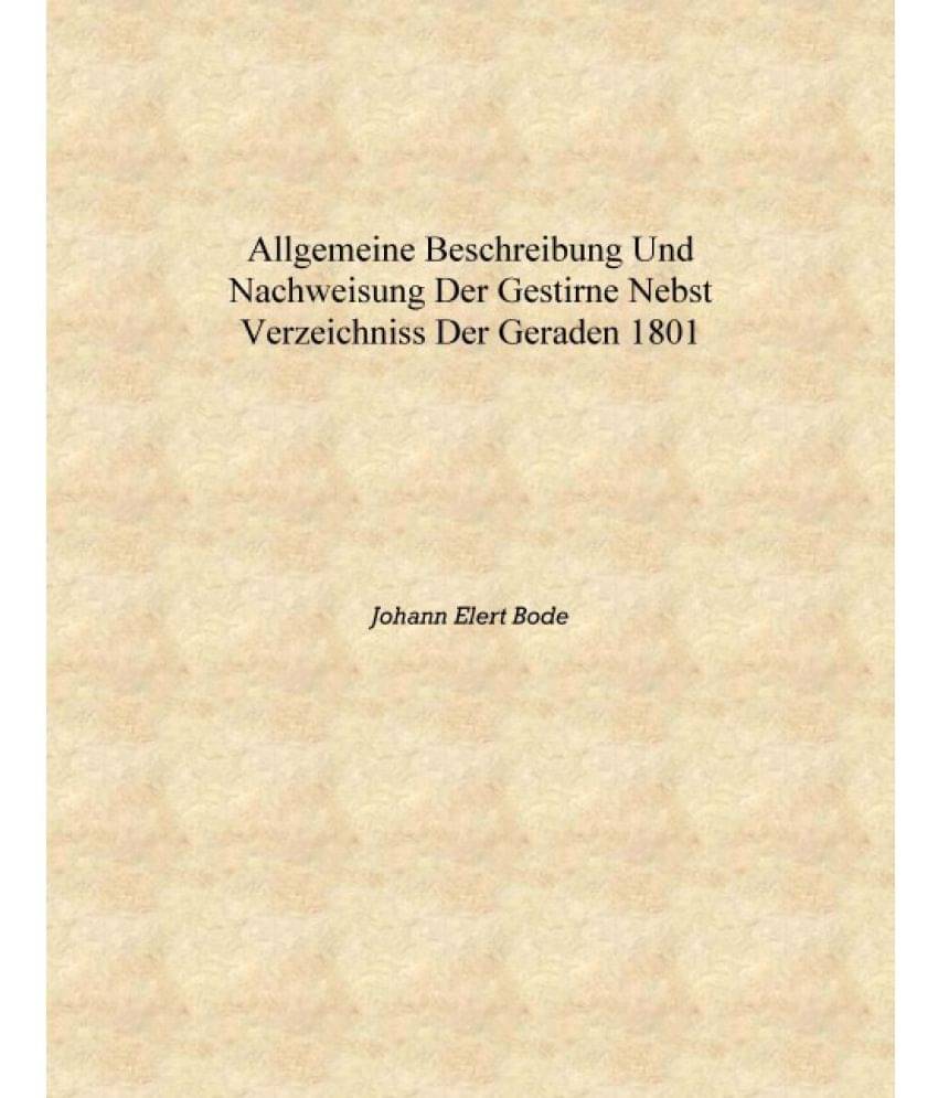     			Allgemeine Beschreibung und Nachweisung der Gestirne Nebst Verzeichniss der geraden 1801 [Hardcover]