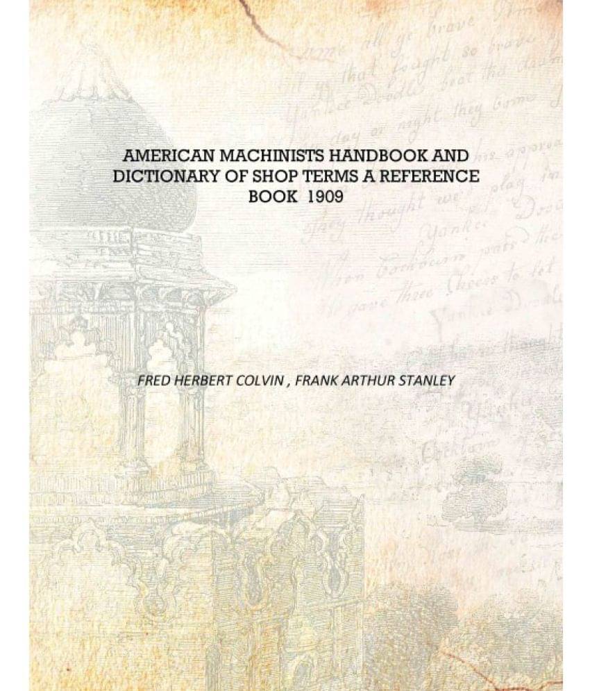     			American Machinists Handbook and Dictionary of Shop Terms A Reference Book 1909 [Hardcover]