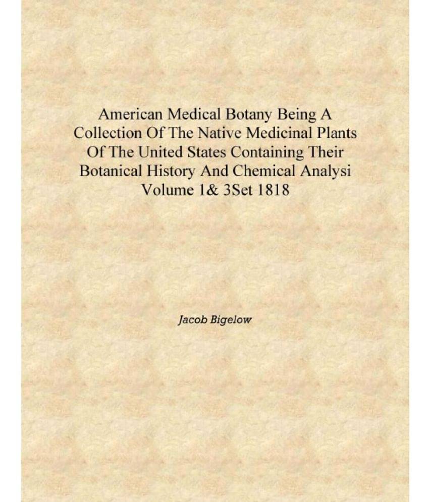 American medical botany Being a collection of the native medicinal plants of the United States containing their botanical hist.. American medical botany Being a collection of the native medicinal plants of the United States containing their botanical hist..