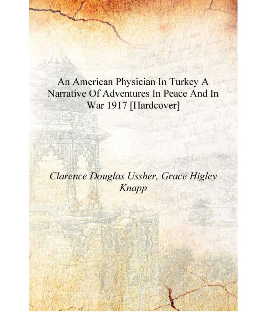     			An American physician in Turkey a narrative of adventures in peace and in war 1917 [Hardcover]