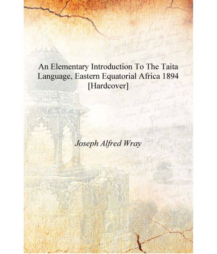     			An Elementary Introduction to the Taita Language, Eastern Equatorial Africa 1894 [Hardcover]