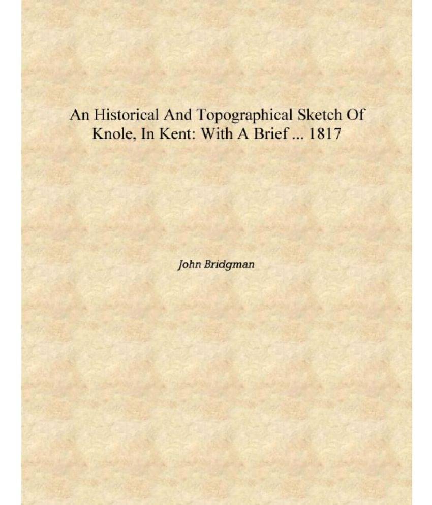     			An Historical and Topographical Sketch of Knole, in Kent: With a Brief ... 1817 [Hardcover]