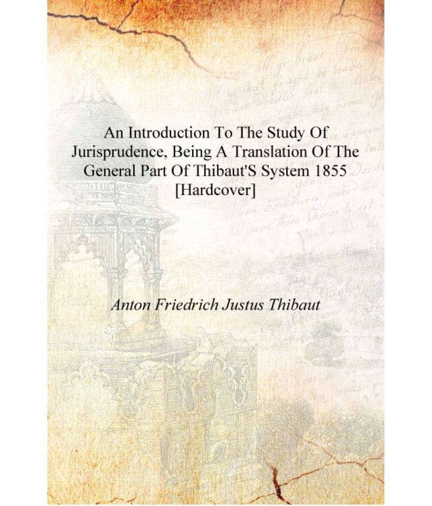     			An Introduction to the study of Jurisprudence, being a translation of the general part of Thibaut's System 1855 [Hardcover]