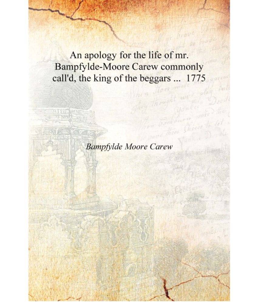     			An apology for the life of mr. Bampfylde-Moore Carew commonly call'd, the king of the beggars ... 1775 [Hardcover]